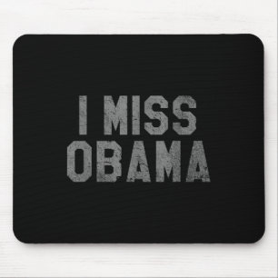 I Miss Obama, Bring Back Obama  Mouse Pad