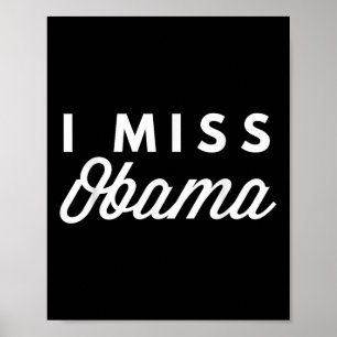 I Miss Obama Now Political Tee  Poster