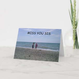 I "MISS" OUR TIMES TOGETHER "SISTER CARD