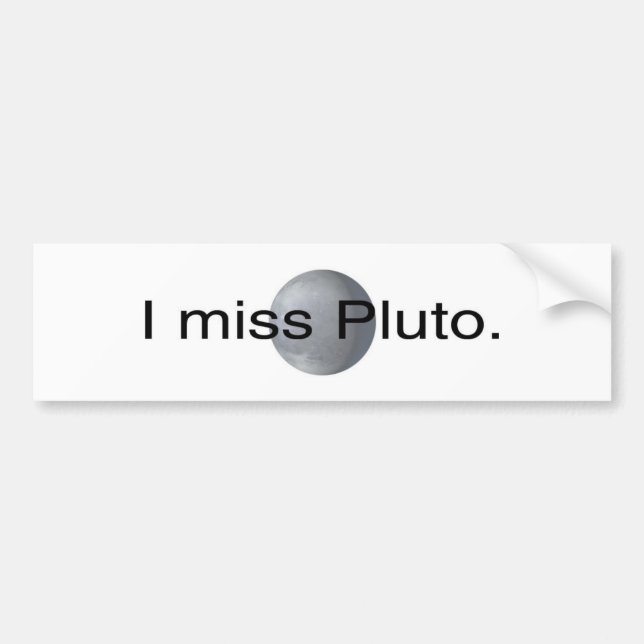 I miss pluto bumper sticker (Front)
