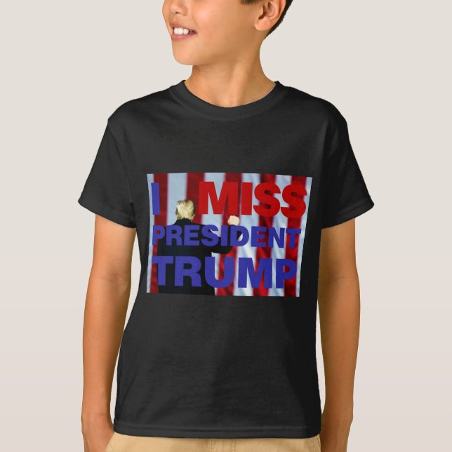 I Miss President Trump T-Shirt (Front)