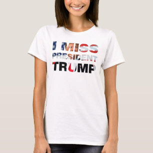 I Miss President Trump T-Shirt