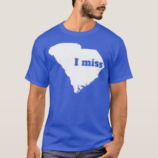 I Miss South olina My Home State T-Shirt