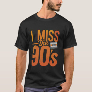 I Miss The 90's Nostalgia Retro Vibes T-Shirt