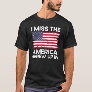 I Miss The America I Grew Up In American Usa Flag T-Shirt