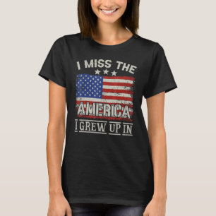 I Miss The America I Grew Up In Vintage American U T-Shirt
