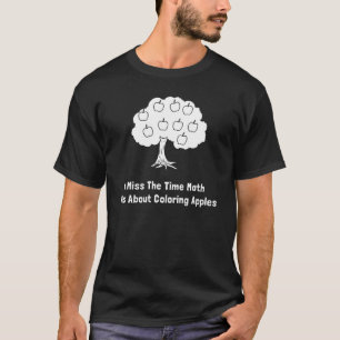 I Miss The Time Math Was About Colouring Apples T-Shirt