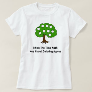 I Miss The Time Math Was About Colouring Apples T-Shirt