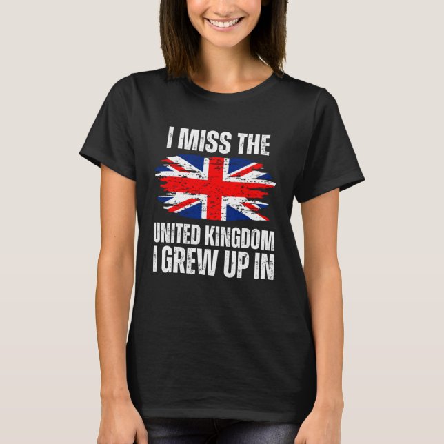 I Miss The United Kingdom I Grew Up In England Fla T-Shirt (Front)