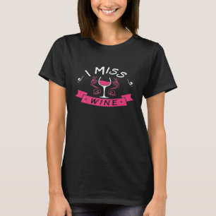 I Miss Wine Funny Pregnancy No Alcohol Women T-Shirt