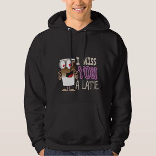 I Miss You a Latte Hoodie