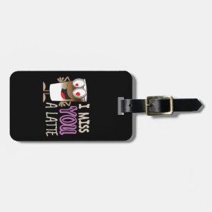 I Miss You a Latte Luggage Tag