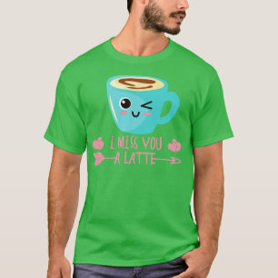 I Miss You A Latte Valentines Day Coffee Lover In  T-Shirt