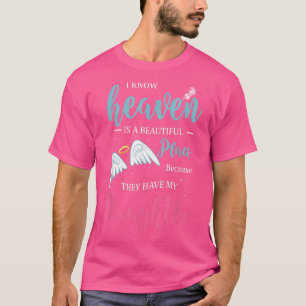 I miss you and I Know Heaven is a Beautiful Place T-Shirt