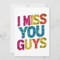 I miss you guys