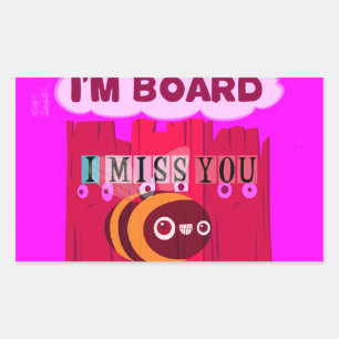 I Miss You I am Bored Rectangular Sticker