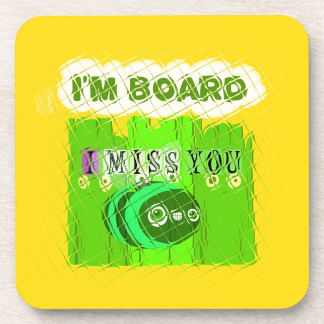 I Miss You, I’m Board: Funny Text Quote Art Coaster (Front)