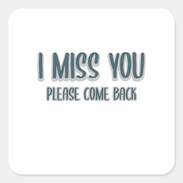 I miss you please come back square sticker (Front)