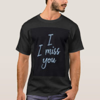 I miss you stationary T-shirt.