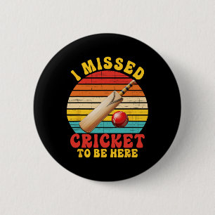 I Missed Cricket To Be Here Joke 6 Cm Round Badge