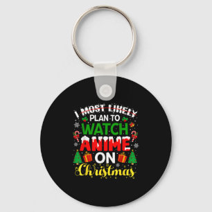 I Most Likely Plan To Watch Anime On Christmas Fam Key Ring