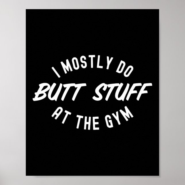 I Mostly Do Butt Stuff At The Gym Funny Workout Gy Poster (Front)
