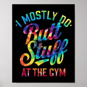 I Mostly Do Butt Stuff At The Gym Joke Tee Tie Dye Poster