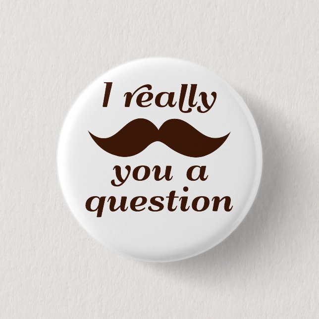I Moustache You a Question 3 Cm Round Badge (Front)