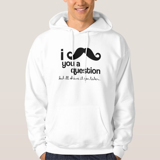i moustache you a question hoodie (Front)