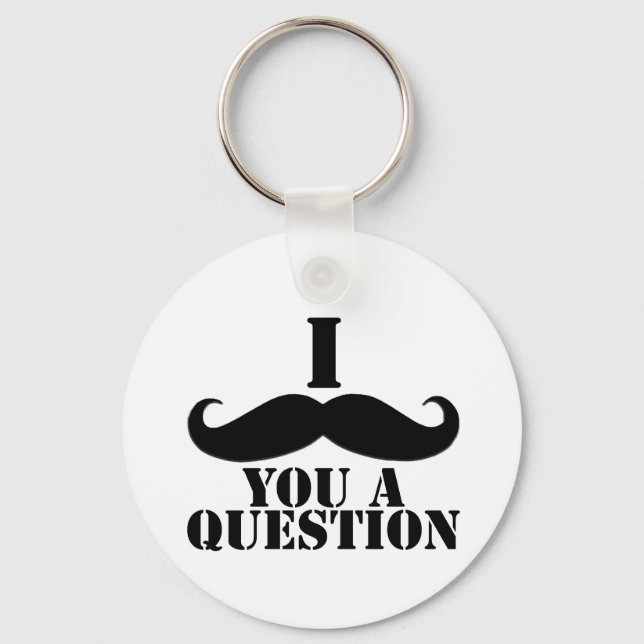I Moustache You A Question Key Ring (Front)