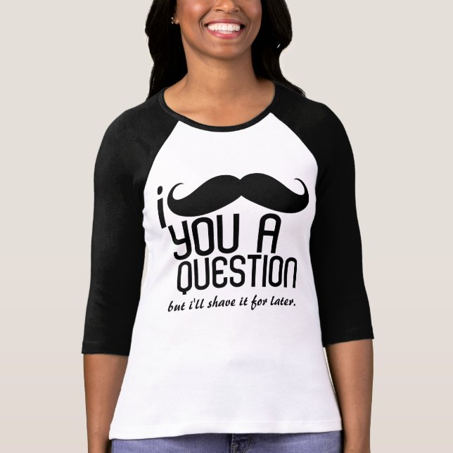 I Moustache You a Question Ladies 3/4 Sleeve T-Shirt (Front)