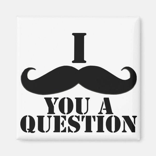 I Moustache You A Question Magnet (Front)