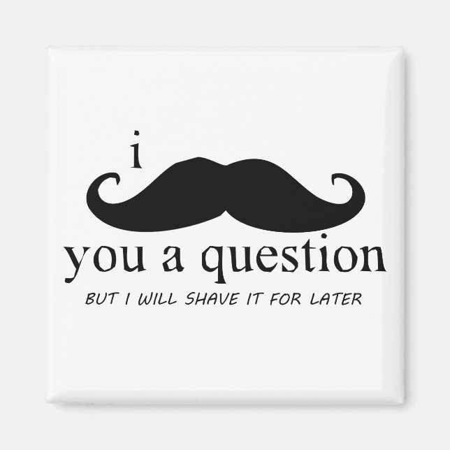 I Moustache You A Question Magnet (Front)