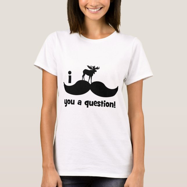 I moustache you a question moose T-Shirt (Front)