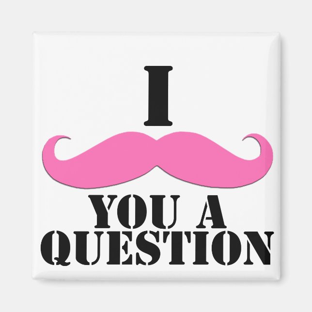 I Moustache You A Question Pink Moustache Magnet (Front)