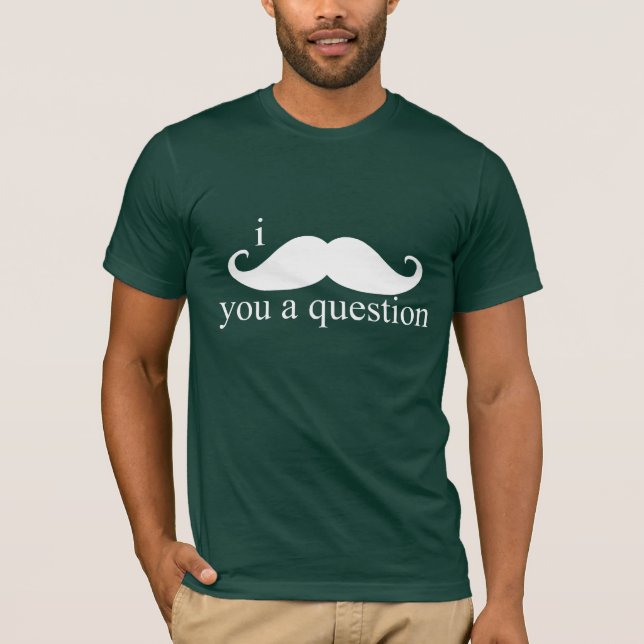 I Moustache You A Question T-Shirt (Front)