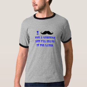 I Moustache You a Question T Shirt