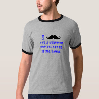 I Moustache You a Question T Shirt