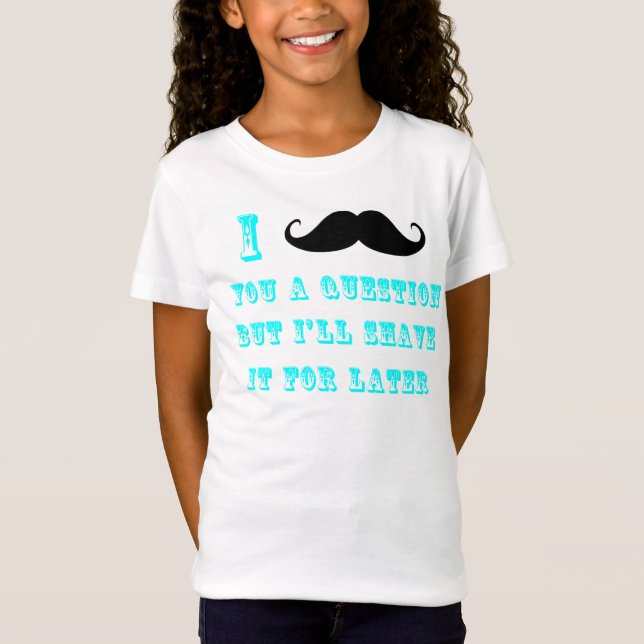 I Moustache You a Question T Shirt (Front)