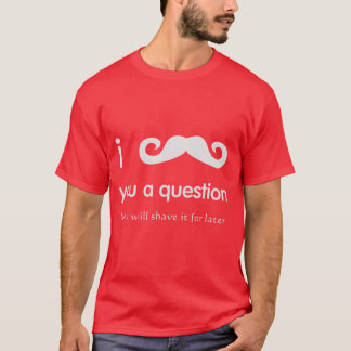I Moustache You A Question Tee