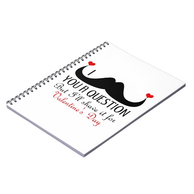 I moustache you a question Valentine's day Spiral Notebook (Left Side)
