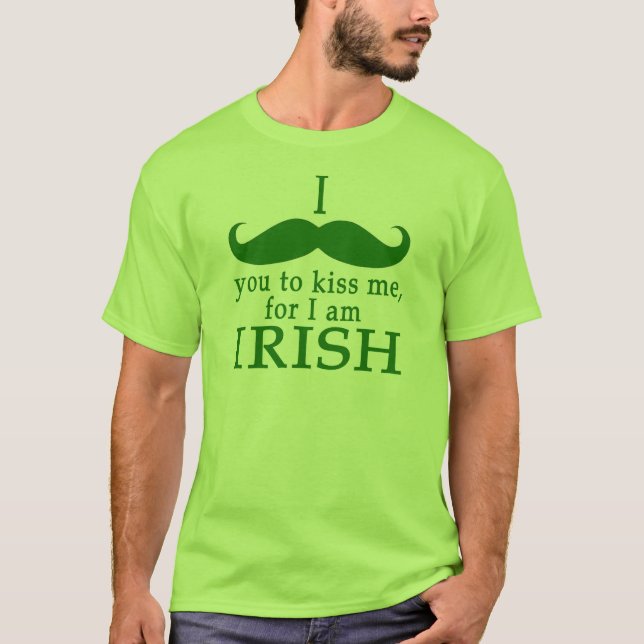 I Moustache You to Kiss Me I'm Irish! T-Shirt (Front)