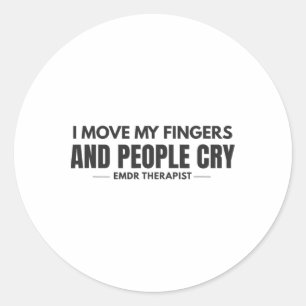 I Move My Fingers And People Cry Emdr Humour _1 Classic Round Sticker
