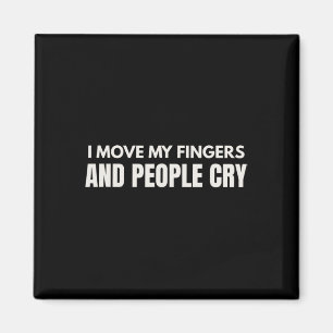 I Move My Fingers And People Cry Therapy Humour _1 Magnet