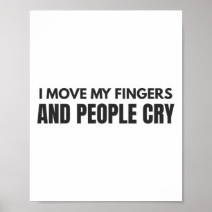 I Move My Fingers And People Cry Therapy Humour Poster