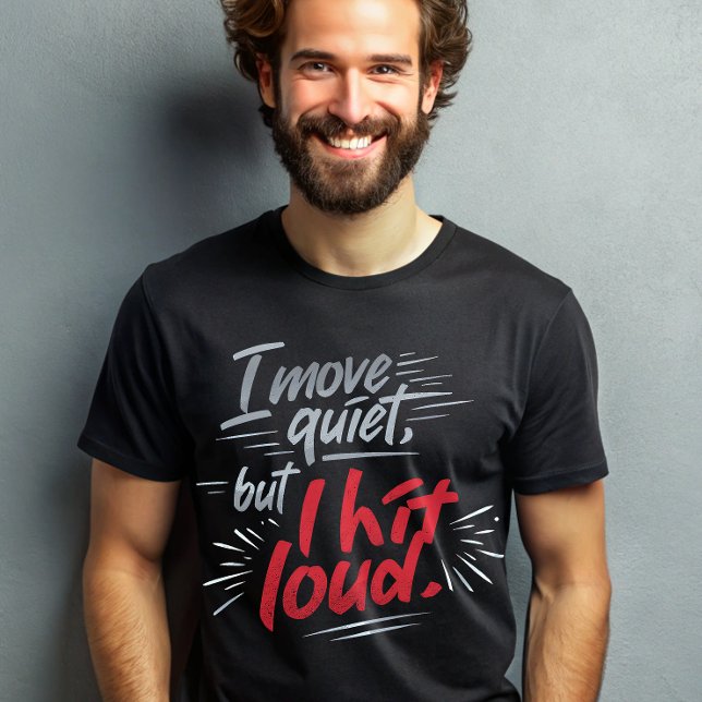  I Move Quiet But I Hit Loud Motivational Statemen T-Shirt (Creator Uploaded)