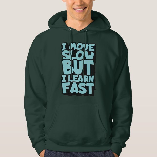 I Move Slow But I Learn Fast  Hoodie (Front)
