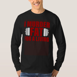 I Murder Fat For A Living T-Shirt