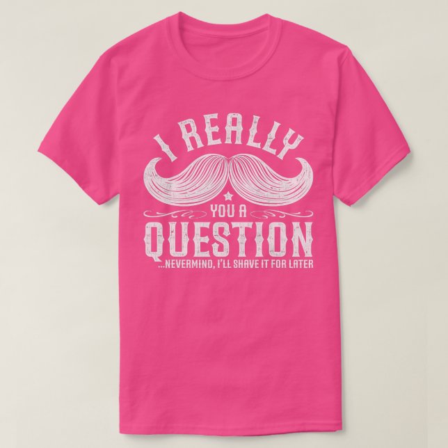I Must Ask You A Question Funny Moustache Nerd  T-Shirt (Design Front)