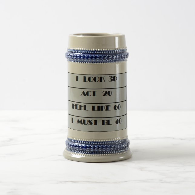 I must be 40 mug,  40th birthday gift idea beer stein (Center)